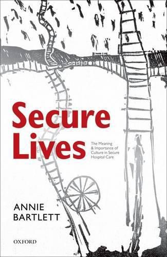 Cover image for Secure Lives: The Meaning and Importance of Culture in Secure Hospital Care