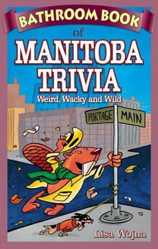 Cover image for Bathroom Book of Manitoba Trivia: Weird, Wacky and Wild