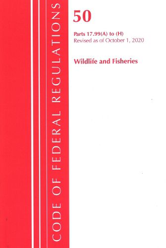 Cover image for Code of Federal Regulations, Title 50 Wildlife and Fisheries 17.99 (a) to (h), Revised as of October 1, 2020