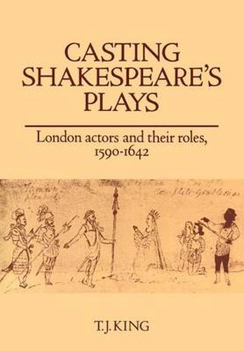 Cover image for Casting Shakespeare's Plays: London Actors and their Roles, 1590-1642