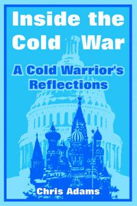 Cover image for Inside the Cold War: A Cold Warrior's Reflections