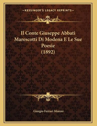 Cover image for Il Conte Giuseppe Abbati Marescotti Di Modena E Le Sue Poesie (1892)