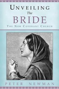 Cover image for Unveiling The Bride: The New Covenant Church