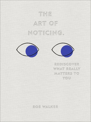 Cover image for The Art of Noticing: Rediscover What Really Matters to You