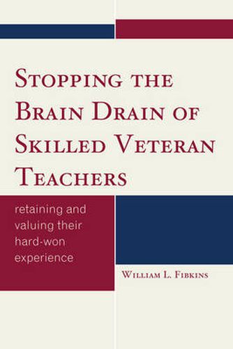 Cover image for Stopping the Brain Drain of Skilled Veteran Teachers: Retaining and Valuing their Hard-Won Experience