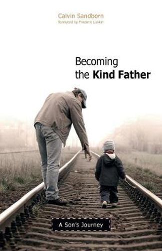Cover image for Becoming the Kind Father: A Son's Journey