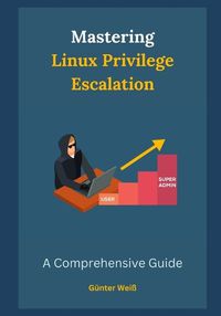 Cover image for Mastering Linux Privilege Escalation