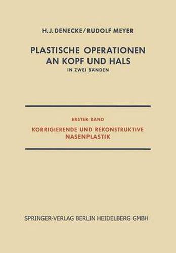 Plastische Operationen an Kopf Und Hals: In Zwei Banden, Erster Band, Korrigierende Und Rekonstruktive Nasenplastik