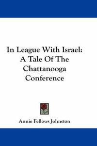 Cover image for In League with Israel: A Tale of the Chattanooga Conference