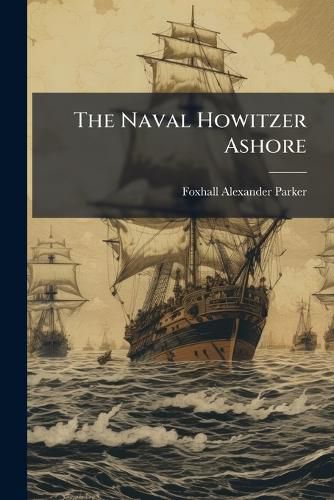 Cover image for The Naval Howitzer Ashore