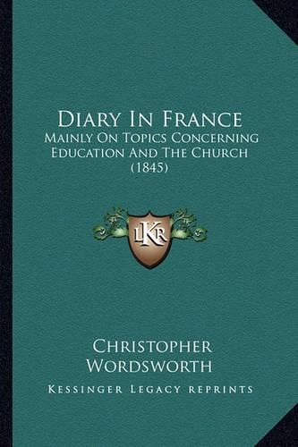 Diary in France: Mainly on Topics Concerning Education and the Church (1845)