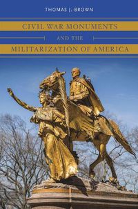 Cover image for Civil War Monuments and the Militarization of America