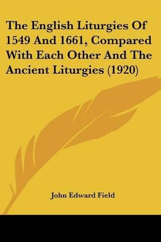 Cover image for The English Liturgies of 1549 and 1661, Compared with Each Other and the Ancient Liturgies (1920)