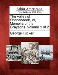 Cover image for The Valley of Shenandoah, Or, Memoirs of the Graysons. Volume 1 of 2