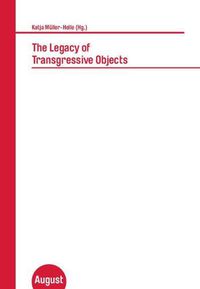 Cover image for The Legacy of Transgressive Objects: Katja Muller-Helle (Hg.)