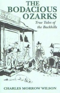 Cover image for Bodacious Ozarks: True Tales of the Backhills