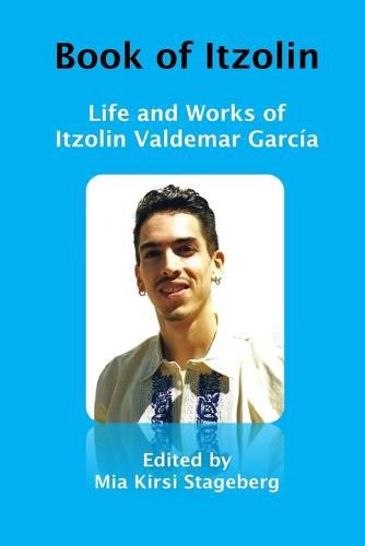 Cover image for Book of Itzolin: Life and Works of Itzolin Valdemar Garcia