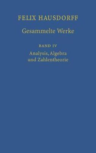 Felix Hausdorff - Gesammelte Werke Band IV: Analysis, Algebra Und Zahlentheorie