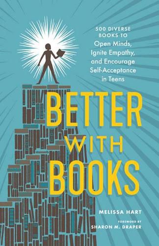 Cover image for Better With Books: 500 Diverse Books to Open Minds, Ignite Empathy, and Encourage Self-Acceptance in Teens