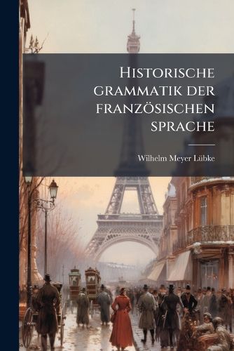 Cover image for Historische Grammatik Der Franzosischen Sprache