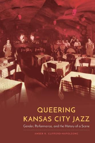 Cover image for Queering Kansas City Jazz: Gender, Performance, and the History of a Scene