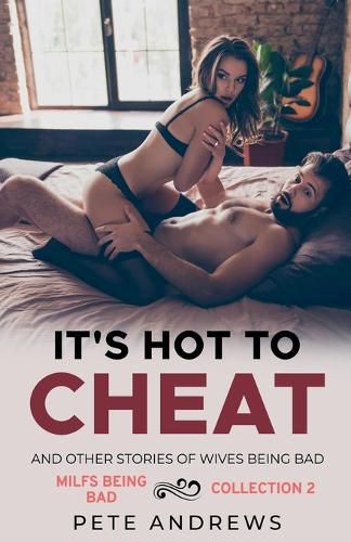 Cover image for It's Hot To Cheat And Other Stories Of Wives Being Bad - MILFs Being Bad Collection 2