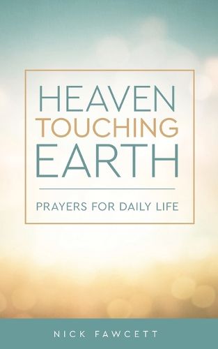 Heaven Touching Earth: Prayers for Daily Life
