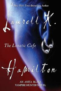 Cover image for The Lunatic Cafe: An Anita Blake, Vampire Hunter Novel