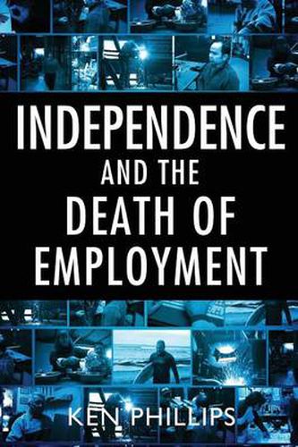 Cover image for Independence and the Death of Employment