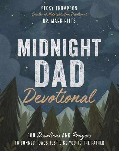 Midnight Dad Devotional: 100 Devotions and Prayers to Connect Dads Just Like You to the Father