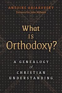 Cover image for What is Orthodoxy?: A Genealogy of Christian Understanding