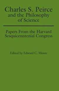 Cover image for Charles S. Peirce and the Philosophy of Science: Papers from the Harvard Sesquicentennial Congress