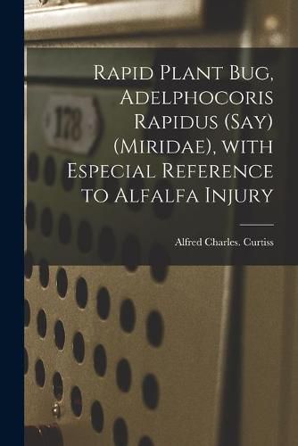 Cover image for Rapid Plant Bug, Adelphocoris Rapidus (Say) (Miridae), With Especial Reference to Alfalfa Injury