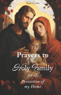 Cover image for Prayers to the Holy Family for the Protection of my Home