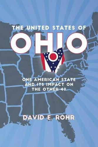 Cover image for The United States of Ohio: One American State and Its Impact on the Other Forty-Nine
