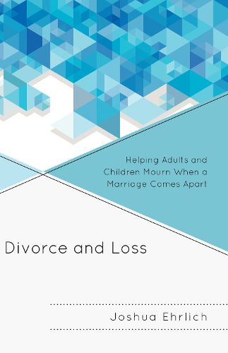 Cover image for Divorce and Loss: Helping Adults and Children Mourn When a Marriage Comes Apart