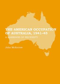 Cover image for The American Occupation of Australia, 1941-45: A Marriage of Necessity