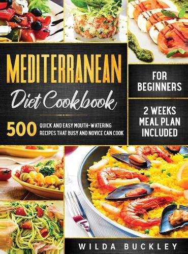 Cover image for Mediterranean Diet Cookbook for Beginners: 500 Quick and Easy Mouth-watering Recipes that Busy and Novice Can Cook, 2 Weeks Meal Plan Included: 500 Quick and Easy Mouth-watering Recipes that Busy and Novice Can Cook, 2 Weeks Meal Plan Included