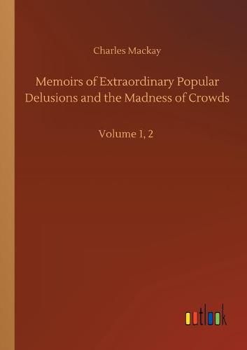 Cover image for Memoirs of Extraordinary Popular Delusions and the Madness of Crowds: Volume 1, 2