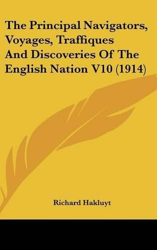 The Principal Navigators, Voyages, Traffiques and Discoveries of the English Nation V10 (1914)