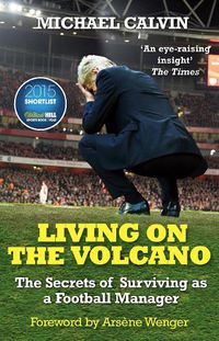 Cover image for Living on the Volcano: The Secrets of Surviving as a Football Manager