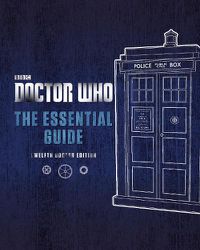Cover image for Doctor Who: The Essential Guide: Twelfth Doctor Edition