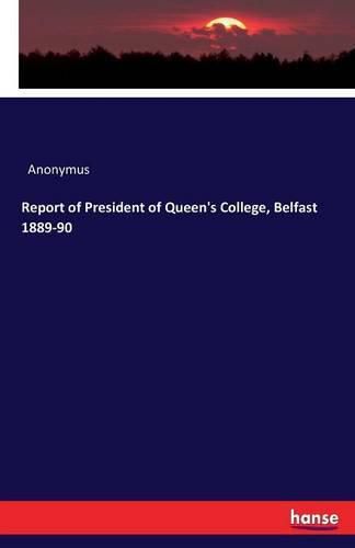 Cover image for Report of President of Queen's College, Belfast 1889-90