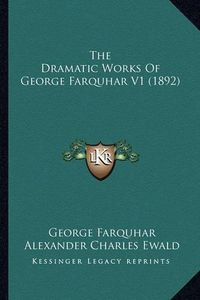 Cover image for The Dramatic Works of George Farquhar V1 (1892)