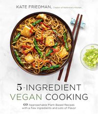 Cover image for 5-Ingredient Vegan Cooking: 60 Approachable Plant-Based Recipes with a Few Ingredients and Lots of Flavor