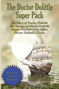 Cover image for The Doctor Dolittle Super Pack: The Story of Doctor Dolittle, The Voyages of Doctor Dolittle, Doctor Dolittle's Post Office, and Doctor Dolittle's Circus