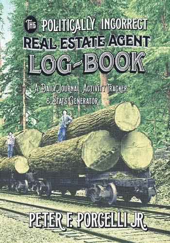 Cover image for The Politically Incorrect Real Estate Agent Logbook: A Daily Journal, Activity Tracker and Stats Generator