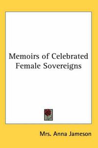 Cover image for Memoirs of Celebrated Female Sovereigns