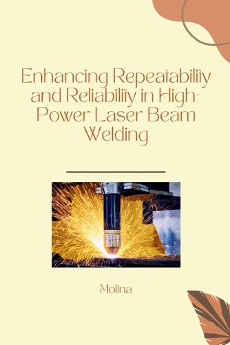 Cover image for Enhancing Repeatability and Reliability in High-Power Laser Beam Welding