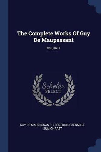 Cover image for The Complete Works of Guy de Maupassant; Volume 7